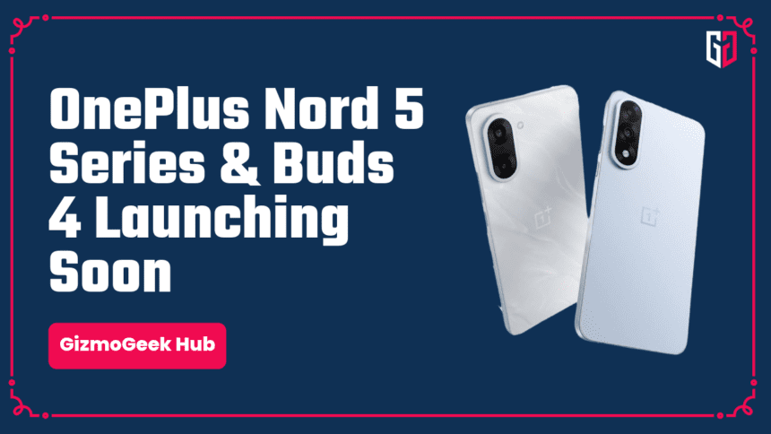 OnePlus Nord 5, Nord CE 5 and Buds 4 Launching Soon, Key Details and Leaks 1 oneplus nord 5