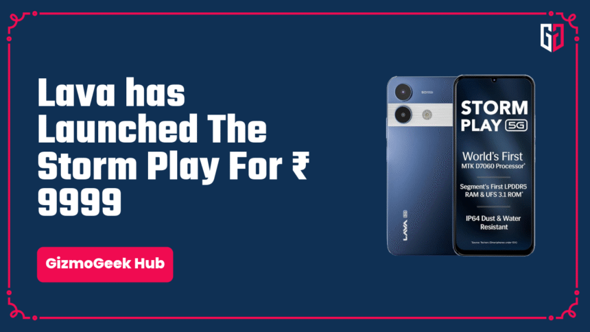 Lava Storm Play Launched for ₹9,999: Let’s Uncover the Exciting Details! 1 lava storm play