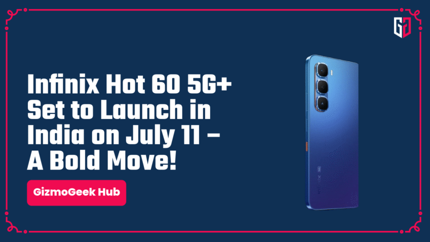 Infinix Hot 60 5G+ Set to Launch in India on July 11 – A Bold Move! 1 thumbnail