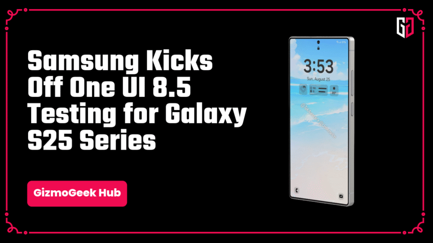 Samsung Kicks Off One UI 8.5 Testing for Galaxy S25 Series 1 one ui 8.5