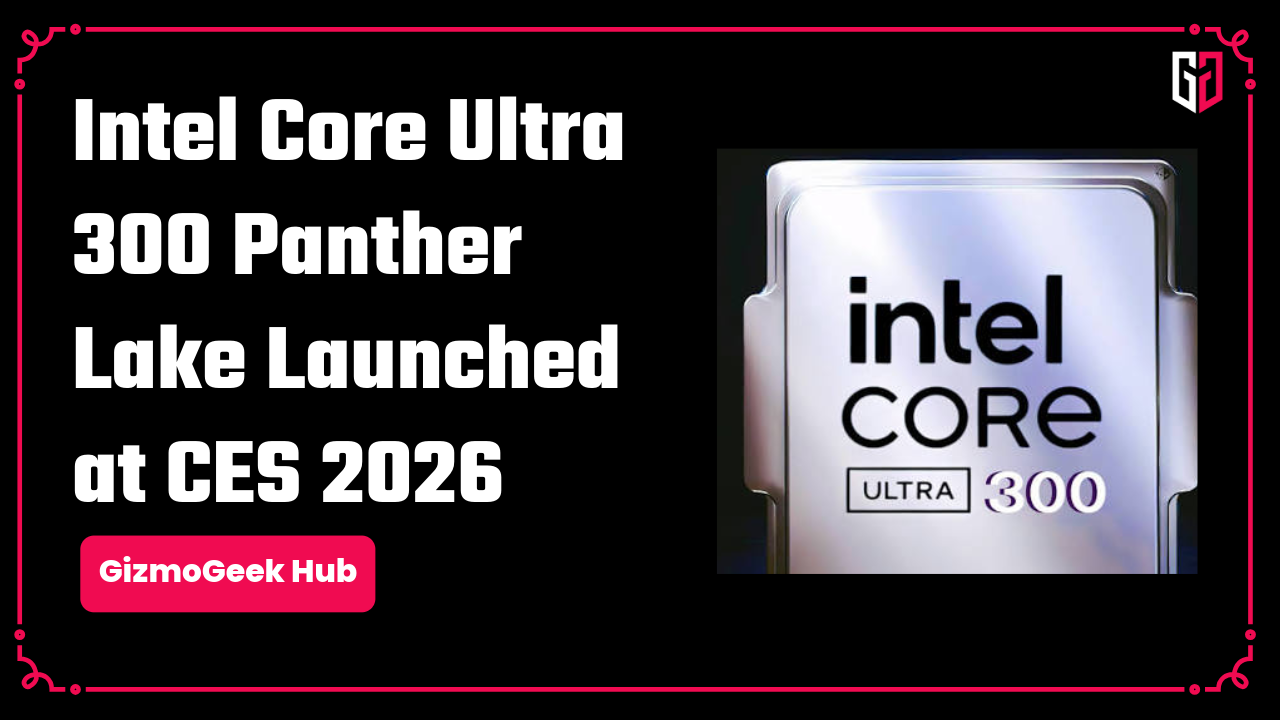 Intel Core Ultra 300 Panther Lake Launched: Performance, Efficiency ...