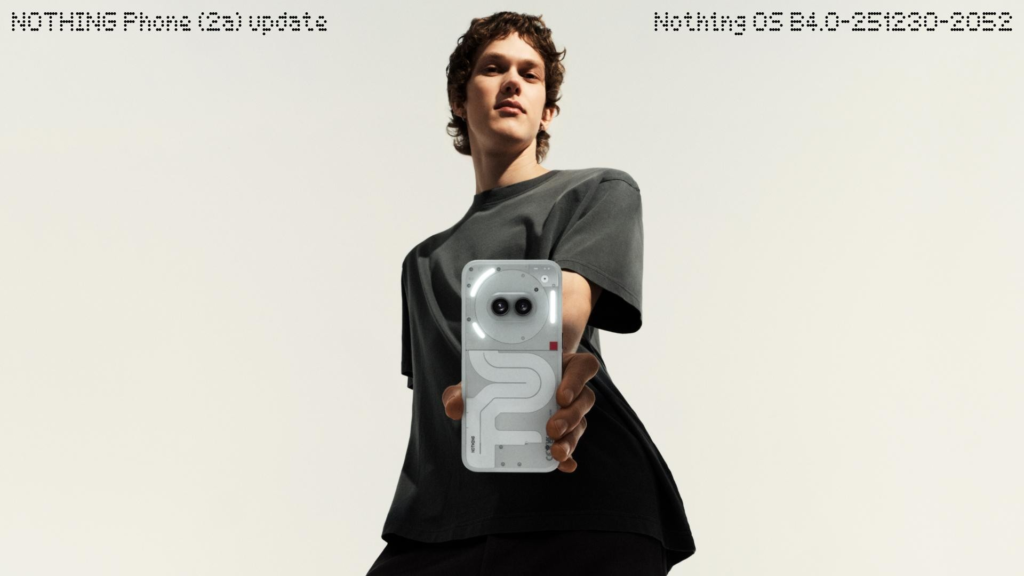 Nothing Phone (2a) Series Update: Nothing OS B4.0-251230-2052 Released 2 Nothing Phone (2a) series update