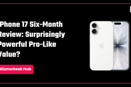iPhone 17 Six-Month Review
